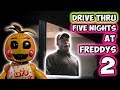 DRIVE THRU FIVE NIGHTS AT FREDDY'S 2!!!