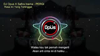 DJ Opus X Safira inema - PERGI rasa ini yang tertinggal