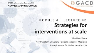 GACD e-Hub Advanced Programme - Lecture 4B Strategies for interventions at scale