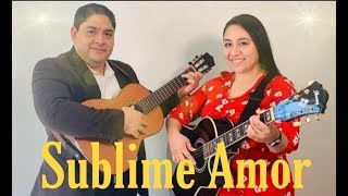 NOE CAMPOS Ft. Ruth Campos: Sublime Amor (Video)
