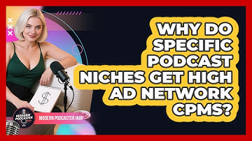 Why Do Specific Podcast Niches Get High Ad Network CPMs? - Modern Podcaster Hub