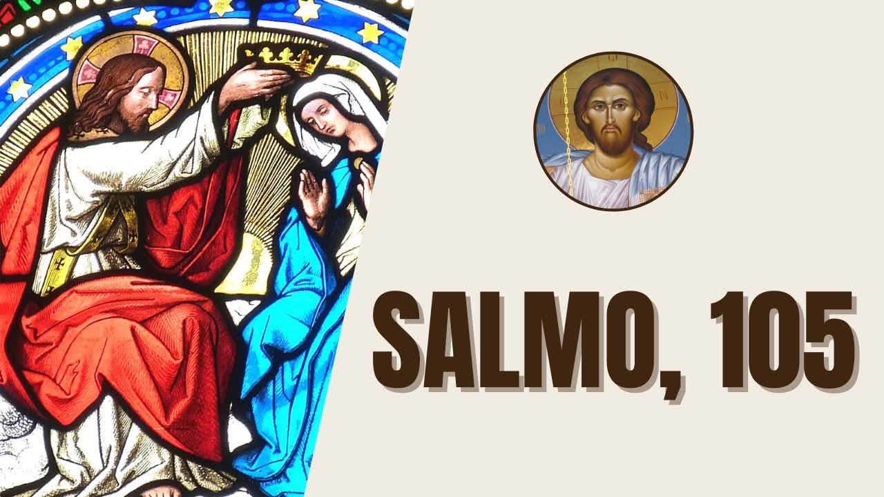 Salmo, 105 "Aleluia. Louvai o Senhor porque ele é bom, porque a sua