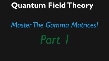Quantum Field Theory Lecture 6: Mastering the Gamma Matrices (Part 1)