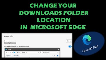 How to Change downloads folder location in Microsoft Edge