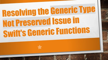 Resolving the Generic Type Not Preserved Issue in Swift