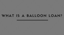 WHAT IS A BALLOON LOAN ? 