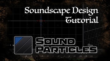 Soundscape Design Tutorial - Sound Particles