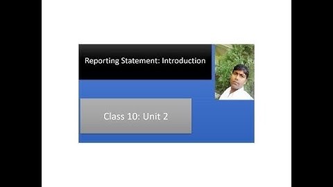 Class 10, Unit 2  Reporting Statement: Introduction