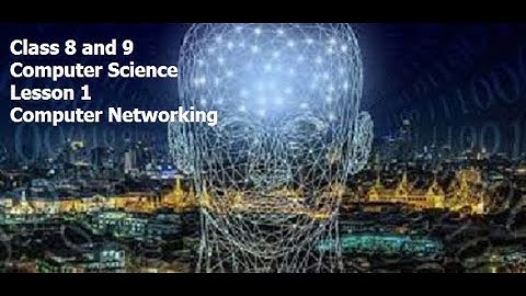 Class 8 and 9 Computer Science - Lesson 1 - Computer Networking - Part 1