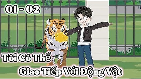 Tôi Có Thể Giao Tiếp Với Động Vật - Tập 1 - 2 | Ròm VietSub