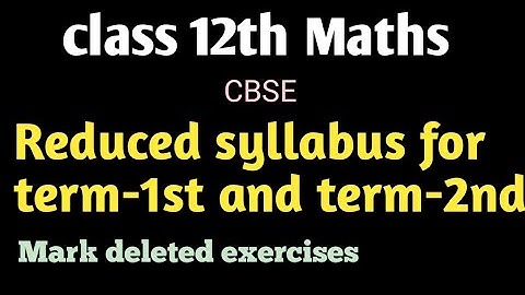 CLASS 12TH MATHS REDUCED SYLLABUS|| DELETED EXERCISES IN CLASS 12TH MATHS(CBSE-2021-22)