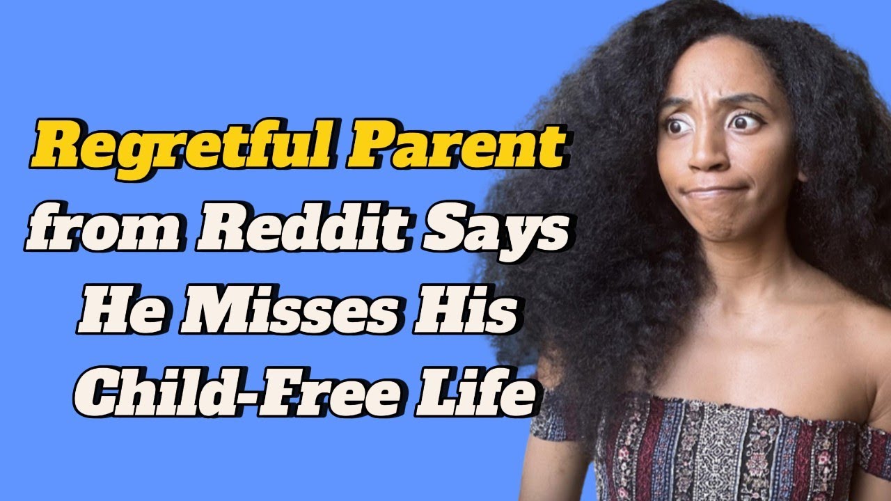 Regretful Parent from Reddit Says He Misses His Child-Free Life