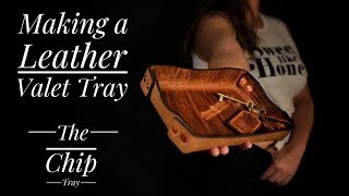 Making a Leather Valet Tray! - The Chip