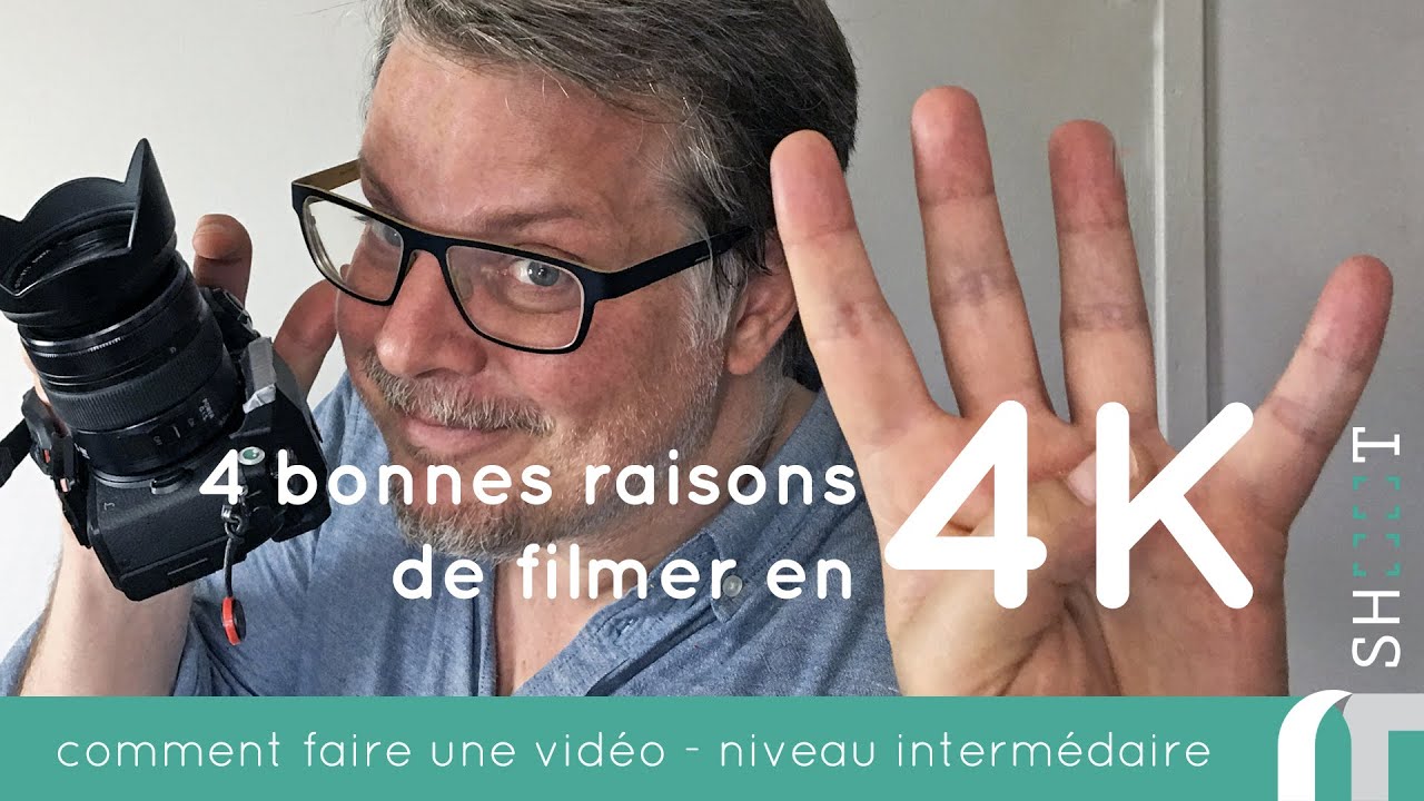 4 bonnes raisons de filmer en 4K | comment faire des vidéos - YouTube