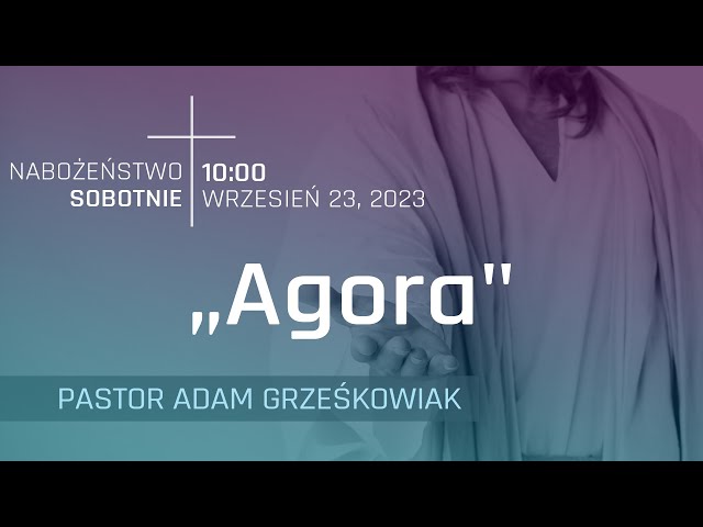 NABOŻEŃSTWO | "Agora" | pastor Adam Grześkowiak | 23.09.2023
