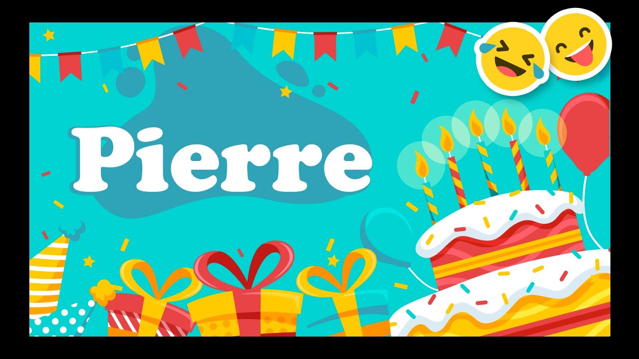 Joyeux Anniversaire Pierre Happy Birthday Youtube