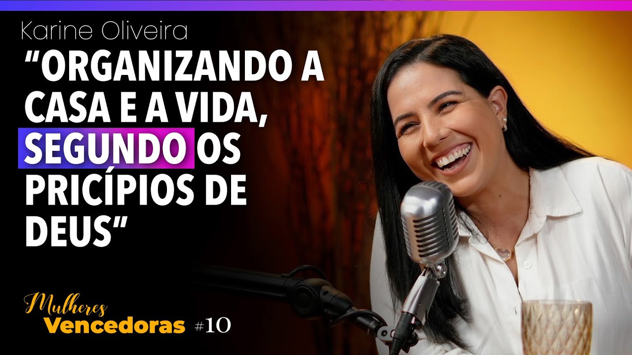 Como se organiza uma casa, segundo a Bíblia? — com Karine Oliveira