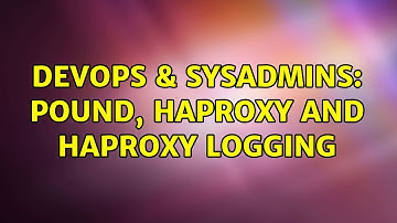 DevOps & SysAdmins: Pound, HAproxy and HAproxy logging (2 Solutions!!)
