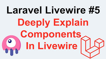 Laravel Livewire Tutorial #5 - Deeply Explain Components In Livewire
