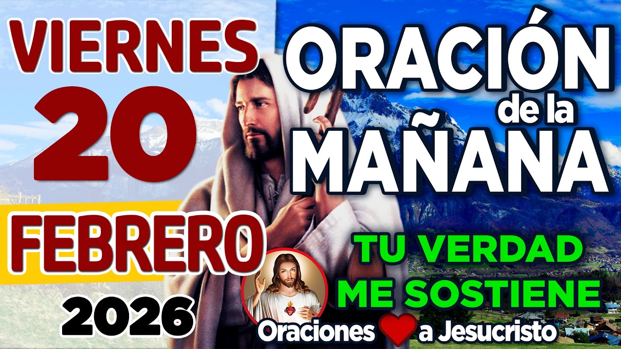 oración de la mañana del día Viernes 20 de Febrero de 2026 + PETICIÓN A DIOS: Nutrir La Salud