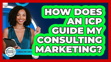 How Does An ICP Guide My Consulting Marketing?