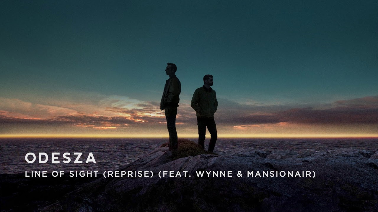 line of sigh  Update New  ODESZA - Line Of Sight (Reprise) (feat. WYNNE \u0026 Mansionair)