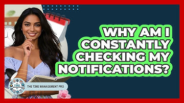 Why Am I Constantly Checking My Notifications? - The Time Management Pro