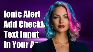Ionic Alert Controller: How to Add Checkbox and Text Input in Your App