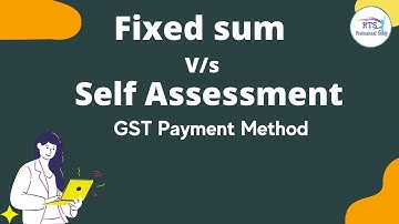 fixed sum method Vs self assessment Method under QRMP scheme in GST