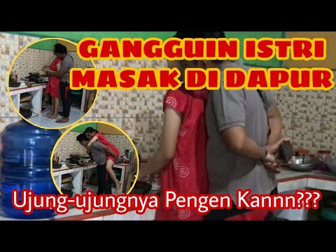 PRANK GANGGUIN ISTRI MASAK DI DAPUR - MALAH BAPER MINTA JATAH BEGITUAN - GAK TAHAN PENGEN KE KAMAR