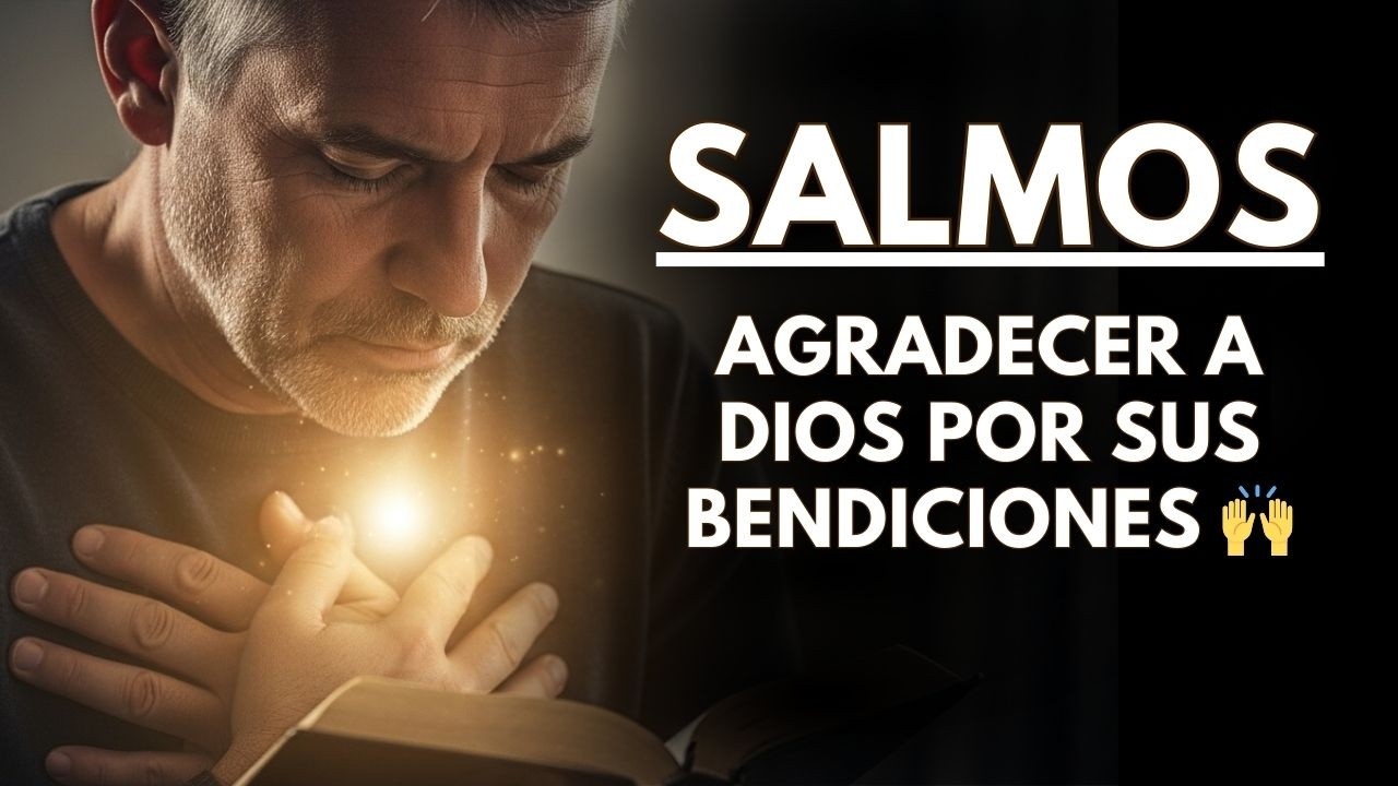 5 SALMOS De Gratitud y Alabanza Para Agradecer a Dios Por Sus ...