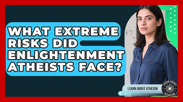 What Extreme Risks Did Enlightenment Atheists Face? - Learn About Atheism