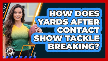 How Does Yards After Contact Show Tackle Breaking?