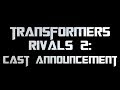 Transformers Rivals 2: CASTING ANNOUNCEMENT!