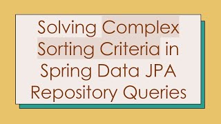 Solving Complex Sorting Criteria in Spring Data JPA Repository Queries