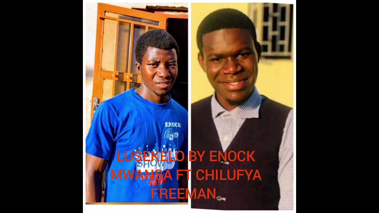 LUSEKELO BY ENOCK MWANSA FT CHILUFYA FREEMAN 0760132306