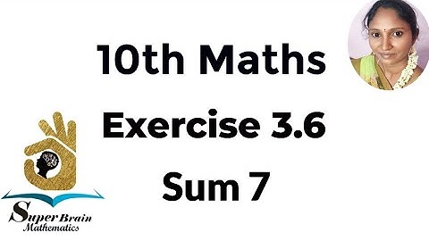 10th maths Exercise 3.6 Sum 7 | Class 10 Maths Exercise 3.6 7th sum | Super Brain Mathematics