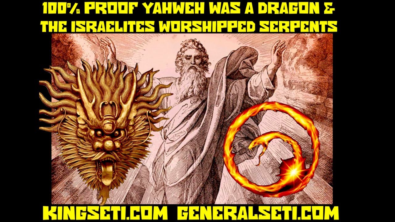 100 PROOF YAHWEH WAS A DRAGON & THE ISRAELITES WORSHIPPED SERPENTS! 