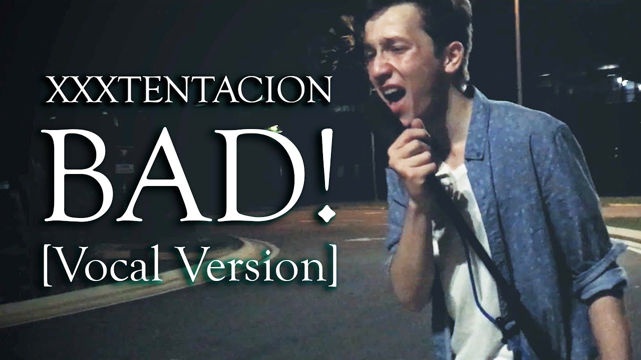 XXXTENTACION - Bad! Вокальный Кавер