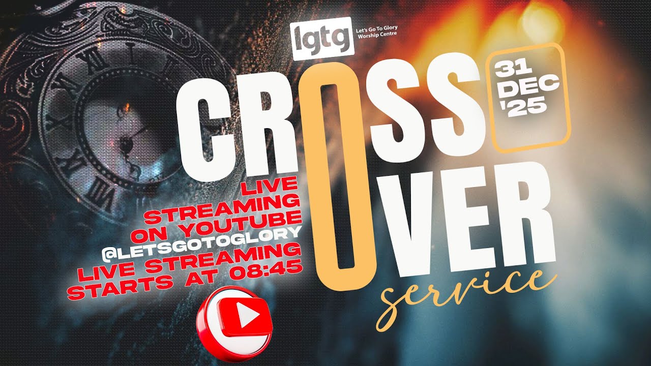 Crossover Live Service | Let's Go To Glory Worship Centre | 31 Decemnber 2025