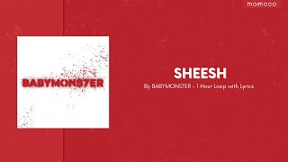 BabyMonster (베이비몬스터) - SHEESH (1 Hour Loop With Lyrics / 1시간 가사)