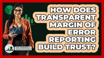 How Does Transparent Margin Of Error Reporting Build Trust? - The Friendly Statistician