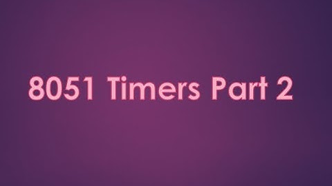 How to use timers in 8051 part 2
