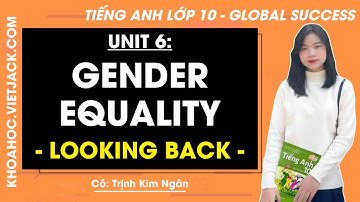 Tiếng Anh lớp 10 Unit 6: Looking back & project - trang 74, 75 | Global success (DỄ HIỂU NHẤT)