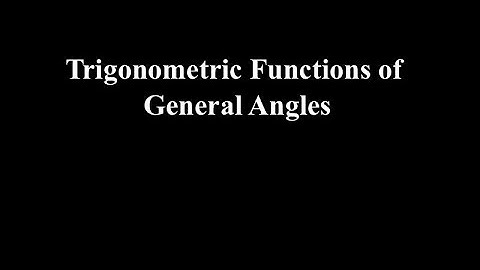 Lesson 13.3: Trigonometric Functions of General Angles