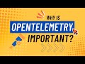 🔭 Why is OpenTelemetry important?