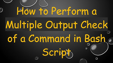 How to Perform a Multiple Output Check of a Command in Bash Script