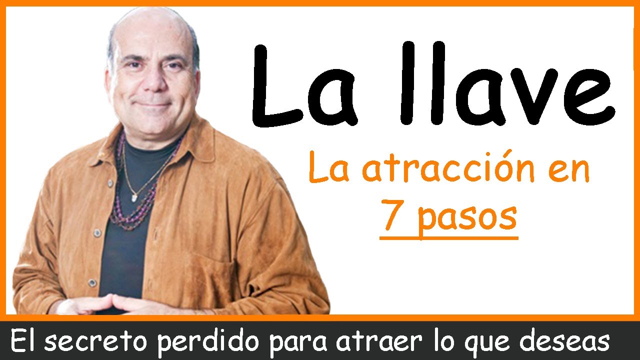 La llave: El secreto perdido para atraer todo lo que deseas en 7 pasos ...