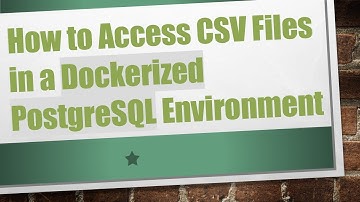How to Access CSV Files in a Dockerized PostgreSQL Environment