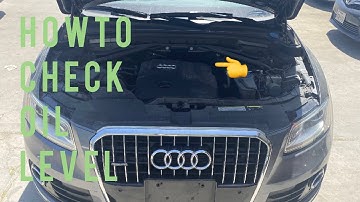 How to check oil level for 2014 - 2019 Audi Q5